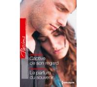 Captive De Son Regard - Le Parfum Du Souvenir (ebook)