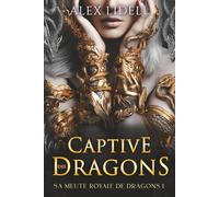 Captive des Dragons: Romance Fantasy - Métamorphe Dragon, Fausse Fiancée, Romance Épique (Sa Meute Royale de Dragons)