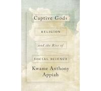 Captive Gods: Religion and the Rise of Social Science (The Terry Lectures)
