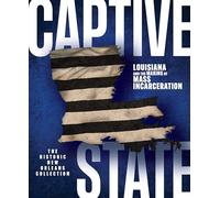 Captive State: Louisiana and the Making of Mass Incarceration