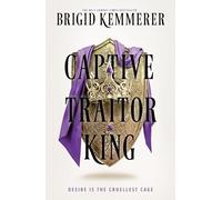 Captive Traitor King: The electrifying sequel to No.1 Sunday Times bestselling romantasy Warrior Princess Assassin: Book 2 (Braided Fate)