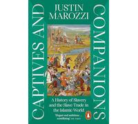 Captives and Companions: A History of Slavery and the Slave Trade in the Islamic World