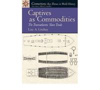 Captives as Commodities: The Transatlantic Slave Trade (Connections: Key Themes in World History) (Paperback) - Common