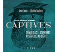 Captives : Crimes Réels Et Disparitions Mystérieuses Au Québec (audiol