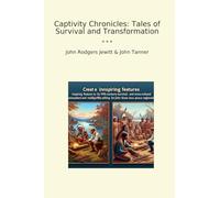 Captivity Chronicles: Tales of Survival and Transformation (Classic Books)