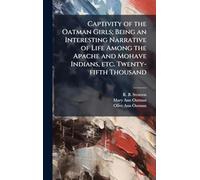 Captivity of the Oatman Girls; Being an Interesting Narrative of Life Among the Apache and Mohave Indians, etc. Twenty-fifth Thousand