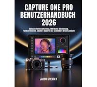 Capture One Pro Benutzerhandbuch 2026: Einfache Fotobearbeitung, RAW-Datei-Einrichtung, Farbkorrekturen, saubere Exporte und schnellere Arbeitsabläufe