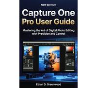 Capture One Pro User Guide: Mastering the Art of Digital Photo Editing with Precision and Control