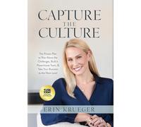 Capture the Culture: The Proven Plan to Rise Above the Challenges, Build a Powerhouse Team, & Take Your Business to the Next Level
