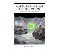 Capture the Flag on the Moon: Wer holt sich die Flagge? (Die Capture-Trilogie)