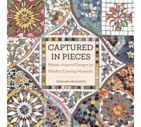 Captured in Pieces: Mosaic-Inspired Designs for Mindful Coloring Moments: Relax and Unwind with Mosaic Designs for Adult Coloring and Stress Relief