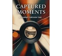 Captured Moments: A Creative Space to Journal, Scrapbook, and Cherish Life’s Highlights