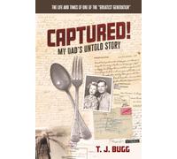 CAPTURED! My Dad’s Untold Story: The Life and Times of One of the “Greatest Generation”