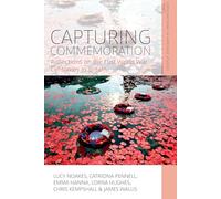 Capturing Commemoration: Reflections on the First World War Centenary in Britain: 11 (Explorations in Heritage Studies, 11)