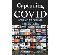 Capturing COVID: Media and the Pandemic in the Digital Era