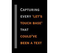 Capturing every 'let's touch base' that could've been a text. | 6 x 9 Blank Lined Notebook Journal: Funny Saying Sarcastic Work Gift for Office Coworkers, Employees, Adults, Boss, Friends, Family
