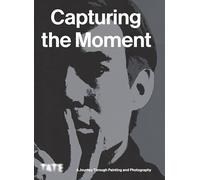 Capturing the Moment /anglais: A Journey Through Painting and Photography