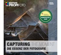 Capturing the Moment: Die Essenz der Fotografie (mitp Edition ProfiFoto)