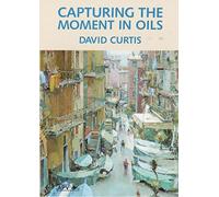 Capturing the Moment in Oils DVD with David Curtis