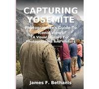 Capturing Yosemite: Photographer's Guide To Iconic Views (National Park Guides)