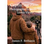 Capturing Zion National Park: Photographer's Guide to Iconic Views - Complete with QR Codes, Photo Challenges, and Insider Tips for Angels Landing, The Narrows & All Major Stops