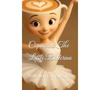 Capuccina the Little Ballerina: Ballerina Cappuccina