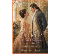 Capucine le goût dangereux de la liberté: La Ronde des Fleurs - T. 7 - Romance historique (La Ronde des Fleurs - Romance historique en français)