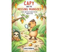 Capy and the Missing Mangoes - Stories and facts book for kids Ages 6-10: Discover the world of baby capybaras in 8 fun stories with real facts at the ... each chapter for kids ages 6 to 10 - book 4
