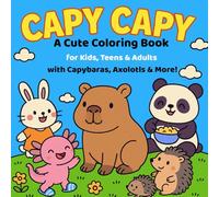 Capy Capy Cute & Funny Animal Coloring Book: A Relaxing and Wholesome Coloring Adventure with Capybaras, Axolotls & More - For Kids, Teens & Adults
