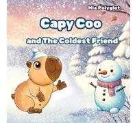 Capy Coo and the Coldest Friend: Winter Picture Book for Kids About Friendship, Snow, and the Magic of Kind Hearts