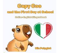 Capy Coo and The First Day at School Italian- English Bilingual Book: A Fun Bilingual Italian-English Picture Book, Perfect Gift for Language Lea (Capy Coo italian)