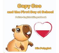 Capy Coo and The First Day at School: Polish- English Bilingual Book, A Fun Bilingual Polish-English Picture Book, Perfect Gift for Language Learning (Capy Coo polish)