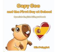 Capy Coo and The First Day at School: Spanish- English Bilingual Book, A Fun Bilingual Spanish-English Picture Book, Perfect Gift for Language Learning (Capy Coo Spanish)