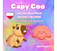 Capy Coo and the Mind That Wouldn’t Sit Still. Polish-english bilingual book: Learn English and Polish While Exploring ADHD and Big Emotions (Capy Coo polish)