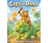 Capy & Dino: Prehistoric Coloring Fun: 50 Dinosaur & Caveman Capybara Coloring Pages for Kids Ages 4-8 - Cute Prehistoric Animals, Volcanoes, and ... Book) (Capy Adventures Coloring Series)