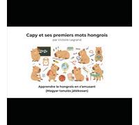 Capy et ses premiers mots hongrois: Apprendre le hongrois en s’amusant - Magyar tanulás játékosan Jeux, images et coloriages pour enfants