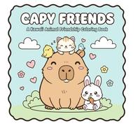 Capy Friends: A Kawaii Animal Friendship Coloring Book for Kids, Teens, and Adults | Cute Capybara, Sloth, and Guinea Pig Pages for Stress Relief and Relaxation (Capy Friends Adventures)