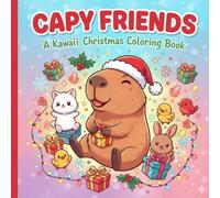 Capy Friends: A Kawaii Christmas Coloring Book for Kids, Teens, and Adults | Cute Capybara & Animal Holiday Pages for Stress Relief and Festive Fun (Capy Friends Adventures)
