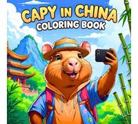 Capy In China Coloring Book: 50 Unique Pages of Capybara Visitng CH Famous Landmarks & Places | Perfect For all Ages Bold & Easy