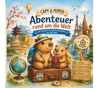 Capy & Pepper - Abenteuer rund um die Welt: Ein Reise-Malbuch mit 30 Geschichten, 30 Reisezielen und 64 Ausmalbildern für Kinder ab 6 Jahren.