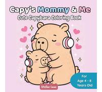 Capy’s Mommy & Me - Cute Capybara Coloring Book: A Cozy Friend for Stress Relief and Relaxation: 50 Heartwarming Mommy and Me Illustrations for Bonding and Creative Play. (Capy's Cozy Corner)
