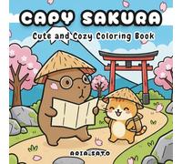 Capy Sakura: Cute and Cozy Coloring Book with Capybara for Kids, Teens and Adults for Self-Care and Relaxation
