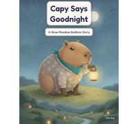 Capy Says Goodnight: A Rhyming Bedtime Picture Book for Toddlers & Preschoolers (Ages 2-5) (The Glow Meadow)