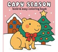 Capy Season: Capybara Christmas coloring book: Bold and easy cozy winter activity for kids and adults - cute capybara holiday scenes for stress relief and festive fun (BOLD AND EASY COLORING)