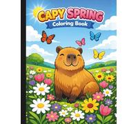 Capy Spring Coloring Book: Spring Coloring Book For All Ages (HELLO SPRINGTIME! SPRING ACTIVITY & COLORING BOOKS FOR THE WHOLE FAMILY)