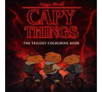 Capy Things - The Trilogy Colouring Book: A Strange Kawaii Adventure into the Capyside Down with the Cutest Capybara & Friends (Capy's World Colouring Books)