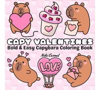 Capy Valentines Capybara Coloring Book: Bold and Easy Large Print Designs - Fun Gift for Kids, Teens and Adults with Relaxing Cute and Comfy Seasonal Illustrations (Capy the Capybara Series)