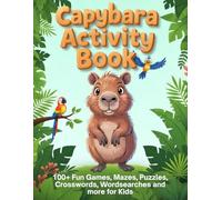 Capybara Activity Book.: 100+ Fun Games, Mazes, Puzzles, Crosswords, Wordsearches, Coloring and How to Draw pages for Capy Loving Kids 6+. (Capybara gifts & capy animal stuff)