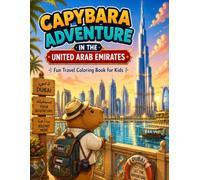 CAPYBARA ADVENTURE IN THE UNITED ARAB EMIRATES: Fun Travel Coloring Book for Kids (Capybara Around the World)