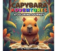 Capybara Adventures: A Coloring Journey: Cute Capybara Coloring Book for Kids, Teens, and Animal Lovers (Cute Animal Adventures: A Coloring Journey)